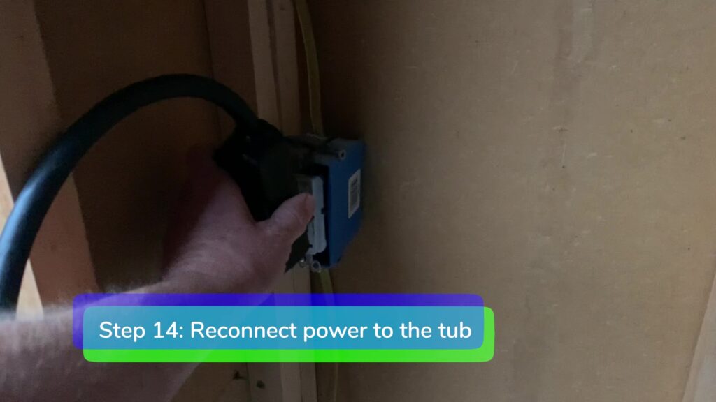 Step 14. Reconnect Power to the tub-